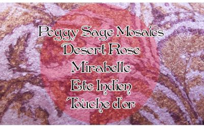 Peggy Sage Mosaics – Desert Rose, Mirabelle, Ete Indien, Touche d’or