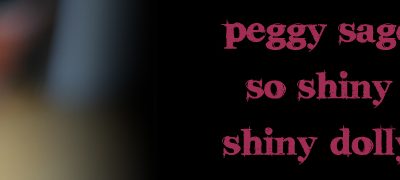Peggy Sage – So Shiny! – Shiny Dolly